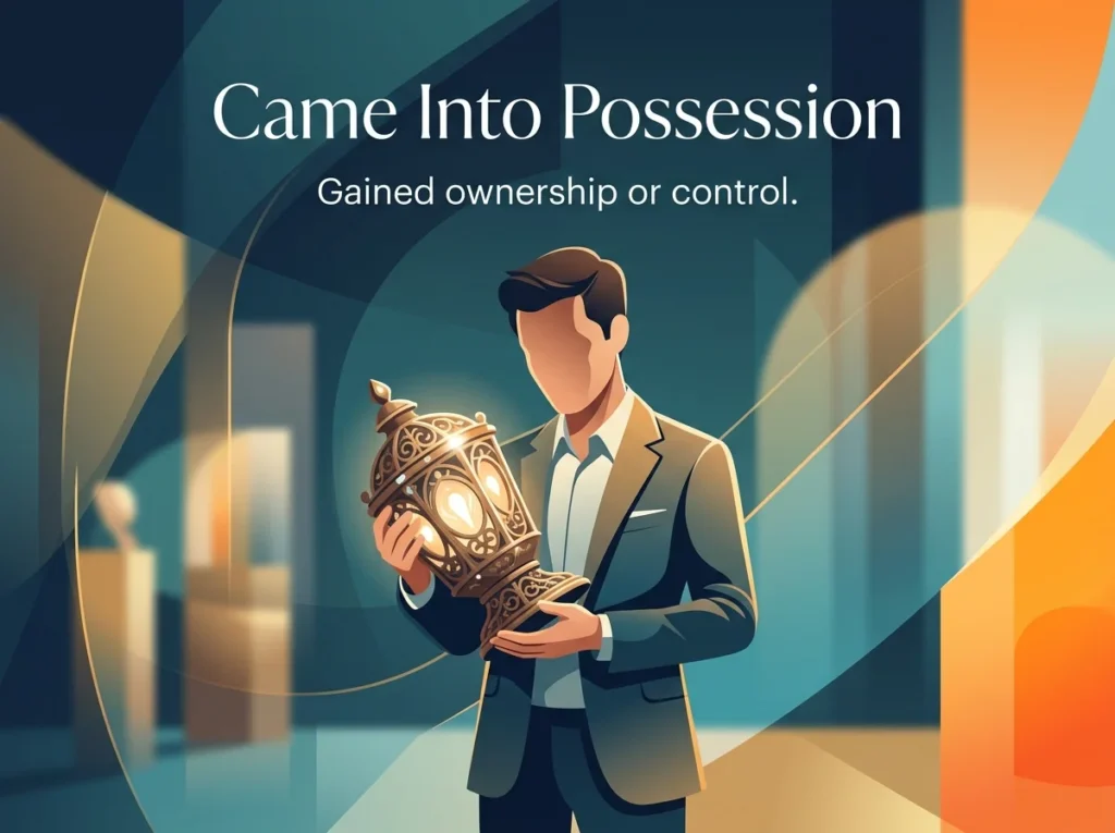 Came into ownership, control, or holding of a particular physical object or rare quality.