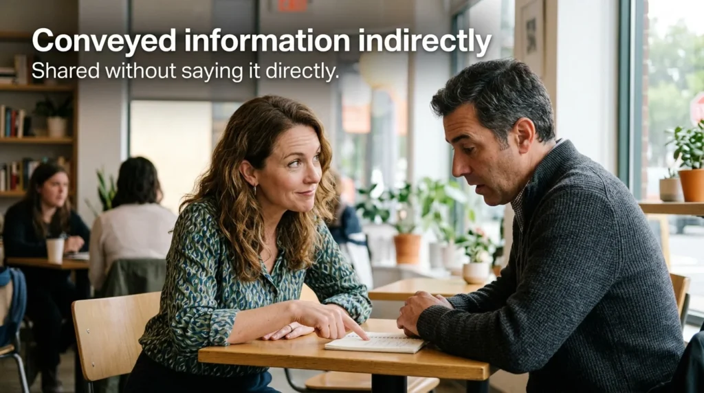 Conveyed information indirectly using implied meaning.
