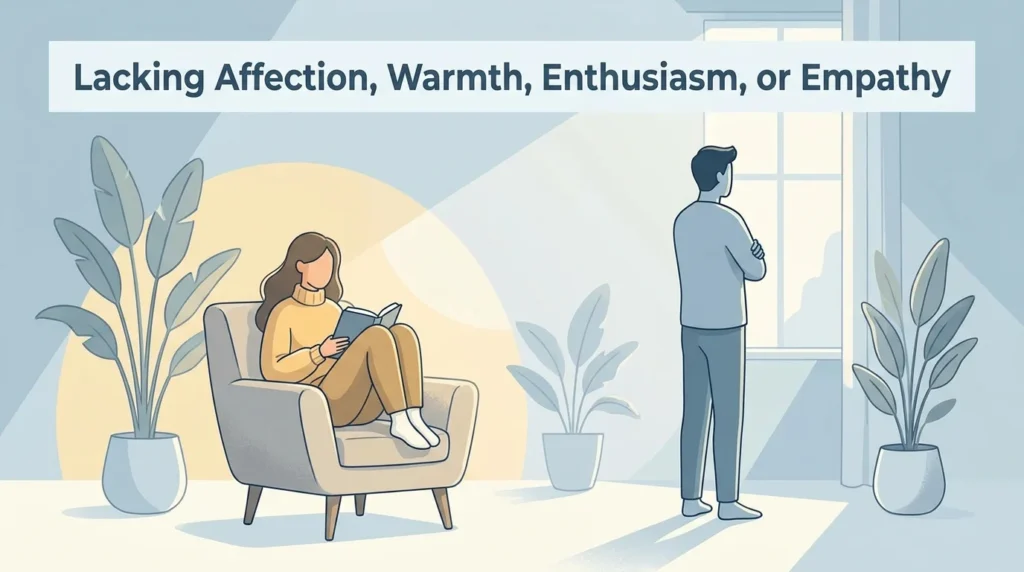 Lacking affection, warmth, enthusiasm, or empathy.